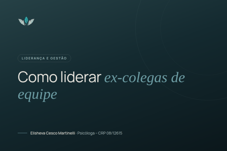 Como liderar ex-colegas de equipe - Elisheva Cesco Como liderar ex-colegas de equipe Psicoterapia